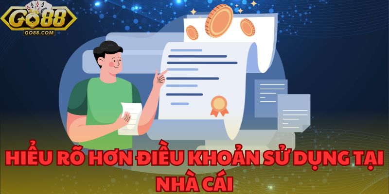 Hiểu rõ hơn điều khoản sử dụng tại nhà cái