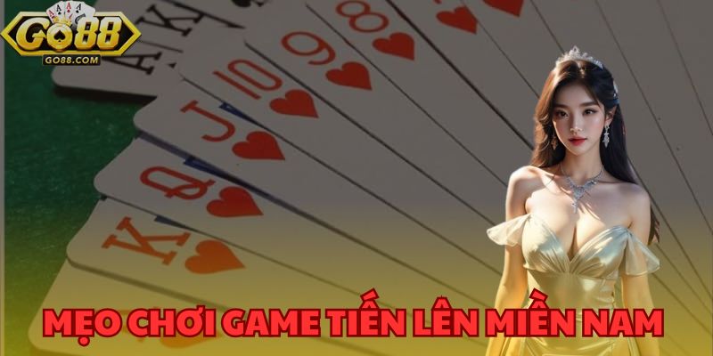 Mẹo chơi game tiến lên miền nam GO88 được chuyên gia chỉ dẫn