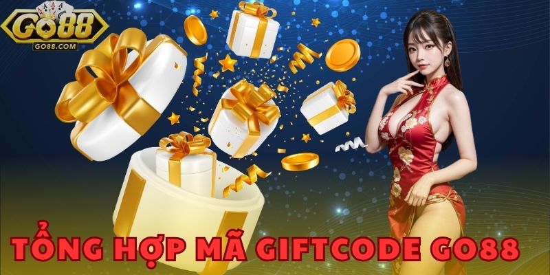 Tổng hợp mã Giftcode GO88 - Nhận thưởng khủng mỗi ngày