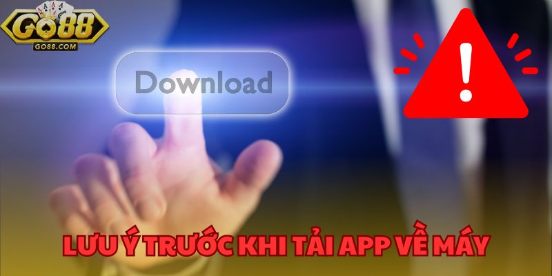 Những lưu ý trước khi tải app về máy