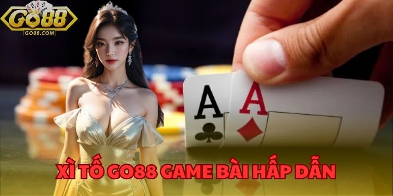 Xì tố GO88 là một loại game bài hấp dẫn