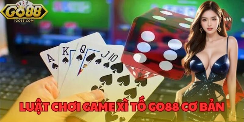 Luật chơi game xì tố GO88 cơ bản