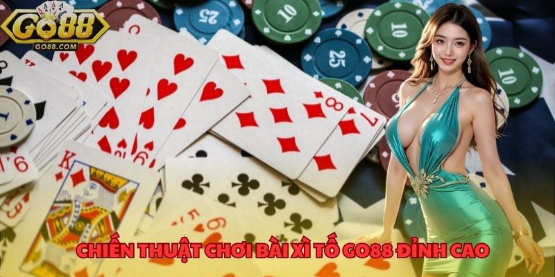 Chiến thuật chơi bài xì tố GO88 đỉnh cao